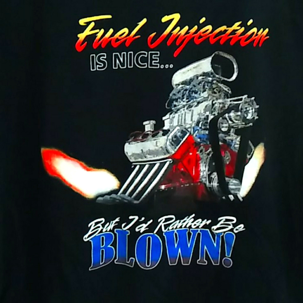 "Fuel Injection is nice but I'd rather be blown"